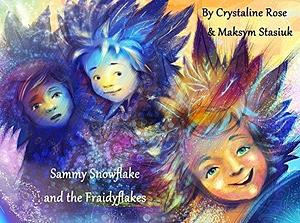 Sammy Snowflake- And the Fraidyflakes: by Crystaline Rose, Max Stasuyk