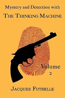 Mystery and Detection with the Thinking Machine, Volume 2 by Jacques Futrelle