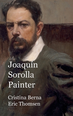 Joaquín Sorolla Painter: Hardcover by Cristina Berna, Eric Thomsen