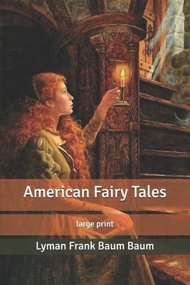 American Fairy Tales: Large Print by L. Frank Baum