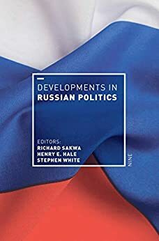 Developments in Russian Politics 9 by Henry E. Hale, Stephen White, Richard Sakwa
