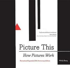 Picture This: How Pictures Work by Molly Bang, Rudolf Arnheim