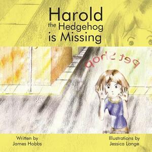 Harold the Hedgehog Is Missing by James Hobbs