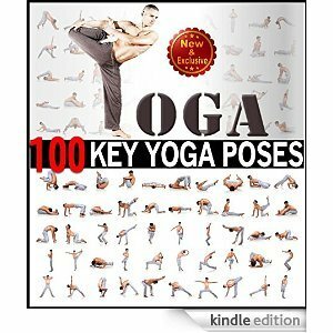 Yoga: 100 Key Yoga Poses and Postures Picture Book for Beginners and Advanced Yoga Practitioners: The Ultimate Guide For Total Mind and Body Fitness (Yoga ... Books) (Meditation and Yoga by Sam Siv 3) by Sam Siv