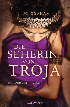 Die Seherin von Troja by Jo Graham