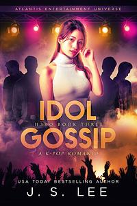 Idol Gossip by J.S. Lee