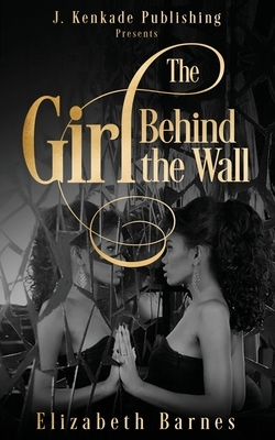 The Girl Behind the Wall by Elizabeth Barnes