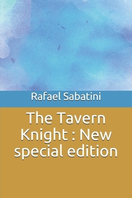 The Tavern Knight: New special edition by Rafael Sabatini