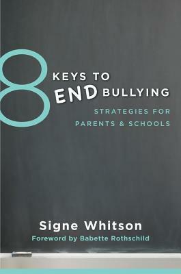 8 Keys to End Bullying: Strategies for ParentsSchools by Signe Whitson, Babette Rothschild