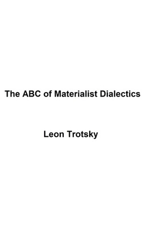 The ABC of Materialist Dialectics by Leon Trotsky