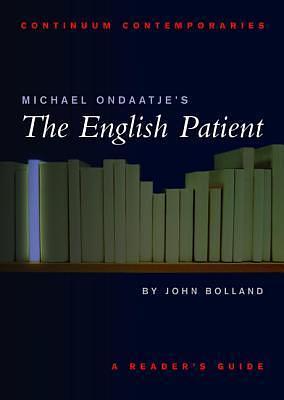 Michael Ondaatje's The English Patient: A Reader's Guide by John Bolland