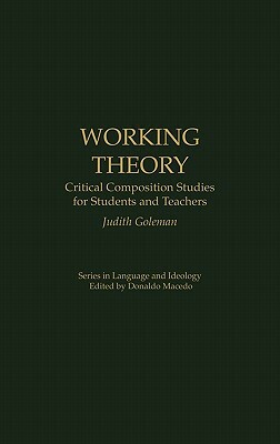 Working Theory: Critical Composition Studies for Students and Teachers by Judith Goleman