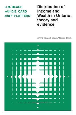 Distribution of Income and Wealth in Ontario: Theory and Evidence by Frank Flatters, Charles M. Beach, David E. Card