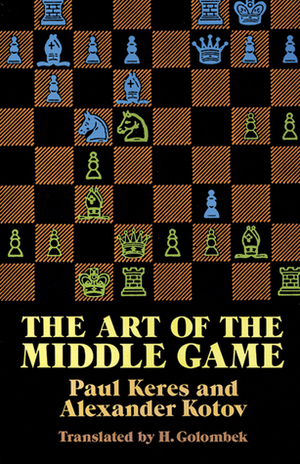 The Art of the Middle Game by Paul Keres, Harry Golombek, Alexander Kotov