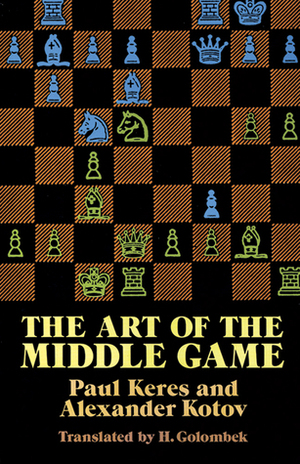 The Art of the Middle Game by Harry Golombek, Paul Keres, Alexander Kotov