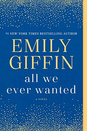 All We Ever Wanted by Emily Giffin