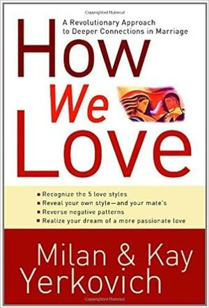 How We Love: A Revolutionary Approach to Deeper Connections in Marriage by Kay Yerkovich, Milan Yerkovich