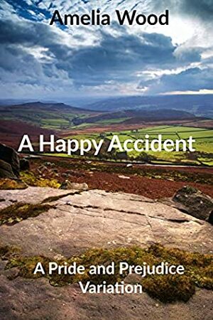A Happy Accident: A Pride and Prejudice Variation by Amelia Wood