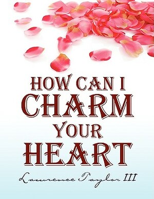 How Can I Charm Your Heart by Lawrence Taylor