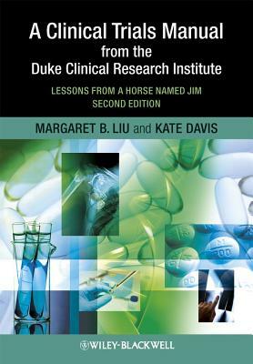 Clinical Trials Manual 2e by Margaret Liu, Kate Davis