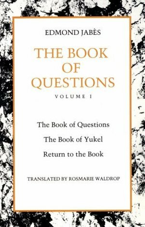 The Book of Questions: Volume I I. The Book of Questions, II. The Book of Yukel, III. Return to the Book by Edmond Jabès, Rosmarie Waldrop