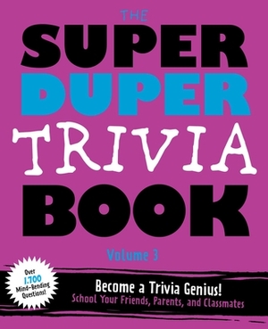 The Super Duper Trivia Book Volume 3, Volume 3: Become a Trivia Genius! School Your Friends, Parents, and Classmates by Editors of Cider Mill Press