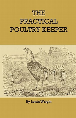 The Practical Poultry Keeper by Lewis Wright