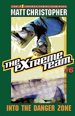 The Extreme Team #6: Into the Danger Zone by Stephanie True Peters, Matt Christopher