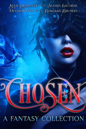 Chosen: A Fantasy Collection by Alesha Escobar, Devorah Fox, Bokerah Brumley, Kylie Quillinan