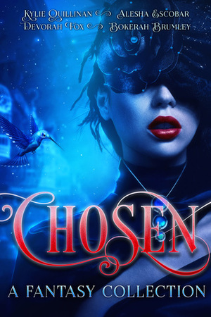 Chosen: A Fantasy Collection by Kylie Quillinan, Devorah Fox, Bokerah Brumley, Alesha Escobar