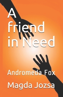 A friend in Need: Andromeda Fox by Magda Jozsa