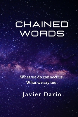 Chained Words: What we do connect us. What we say too. by Javier Dario