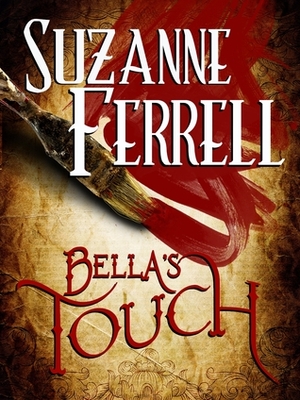 Bella's Touch by Suzanne Ferrell