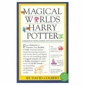 Magical Worlds Of Harry Potter:A Treasury Of Myths, Legends, And Fascinating Facts by David Colbert