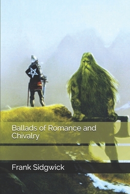 Ballads of Romance and Chivalry by Frank Sidgwick
