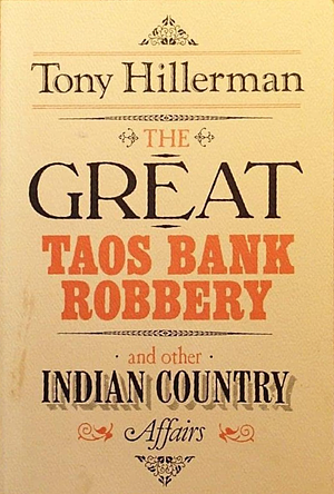 The Great Taos Bank Robbery and Other Indian Country Affairs by Tony Hillerman