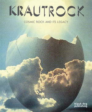 Krautrock: Cosmic Rock and Its Legacy by Ann Shenton, Stephen Thrower, David Keenan, Mark Pilkington, Leon Muraglia, Erik Davis, Steve Krakow, Michel Faber, David Stubbs, Nikos Kotsopoulos, Archie Patterson, Gavin Russom, Ken Hollings, Brian Morton