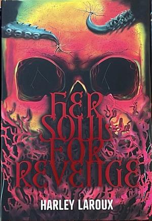 Her Soul for Revenge by Harley Laroux