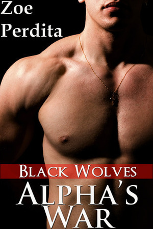 Alpha's War: Black Wolves by Zoe Perdita