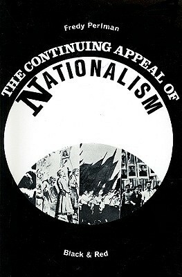 The Continuing Appeal of Nationalism by Fredy Perlman