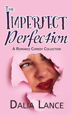 Imperfect Perfection: A Romance Comedy Collection by Dalia Lance