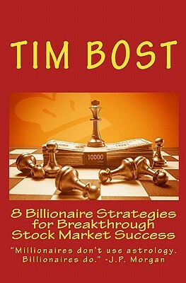 8 Billionaire Strategies for Breakthrough Stock Market Success by Tim Bost