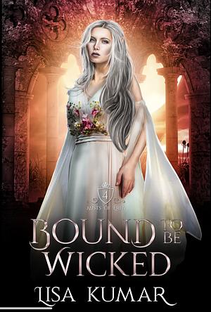 Bound to Be Wicked by Lisa Kumar