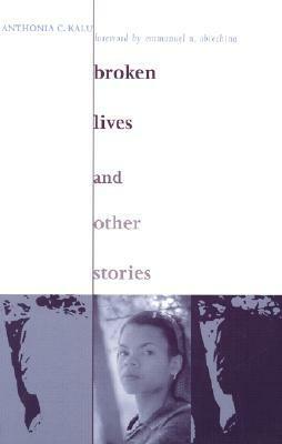 Broken Lives & Other Stories by Emmanuel N. Obiechina, Anthonia C. Kalu