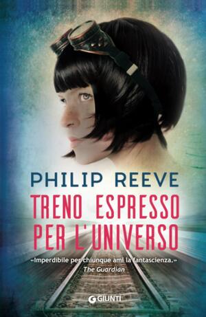 Treno espresso per l'universo by Philip Reeve