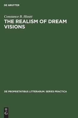 The Realism of Dream Visions: The Poetic Exploitation of the Dream-Experience in Chaucer and His Contemporaries by Constance B. Hieatt