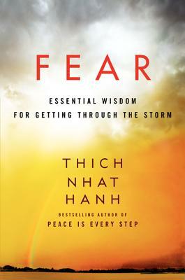 Fear: Essential Wisdom for Getting Through the Storm by Thích Nhất Hạnh