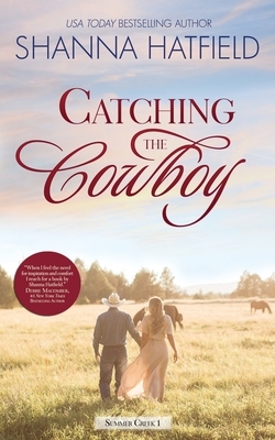 Catching the Cowboy: A Small-Town Clean Romance by Shanna Hatfield