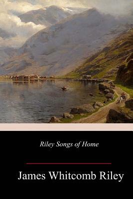 Riley Songs of Home by James Whitcomb Riley