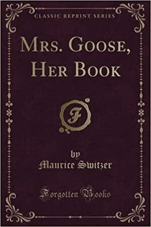 Mrs. Goose, Her Book by Maurice Switzer